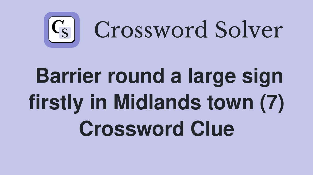 Barrier round a large sign firstly in Midlands town (7) Crossword Clue