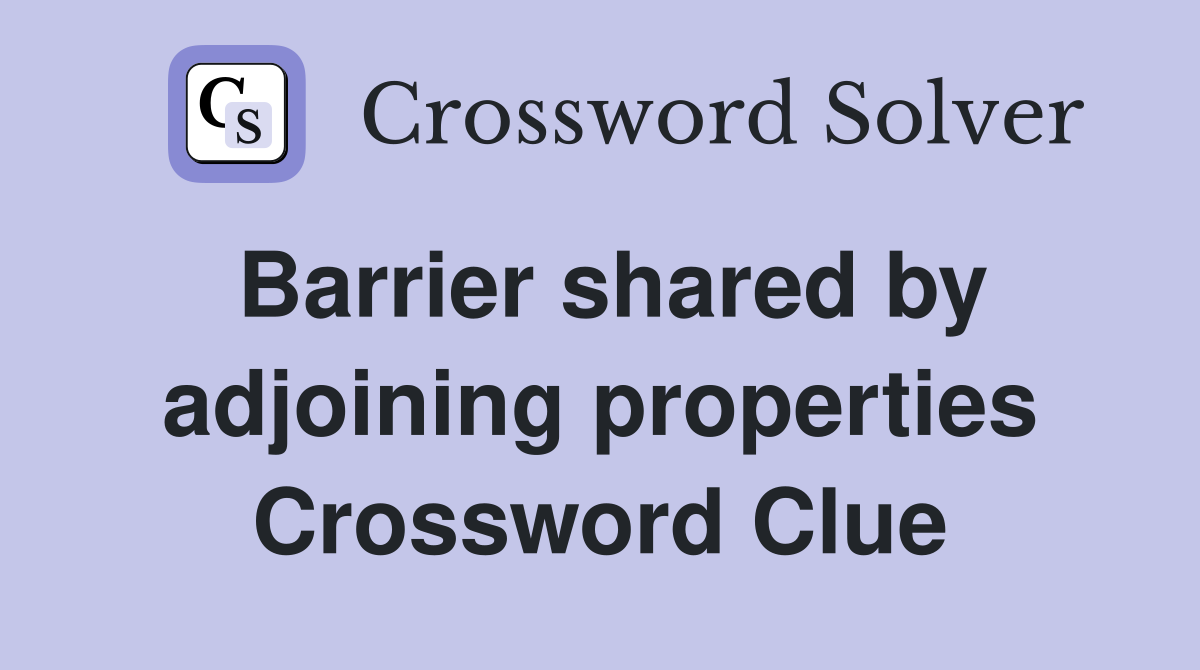 Barrier shared by adjoining properties Crossword Clue