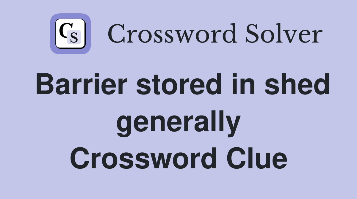 Barrier stored in shed generally Crossword Clue