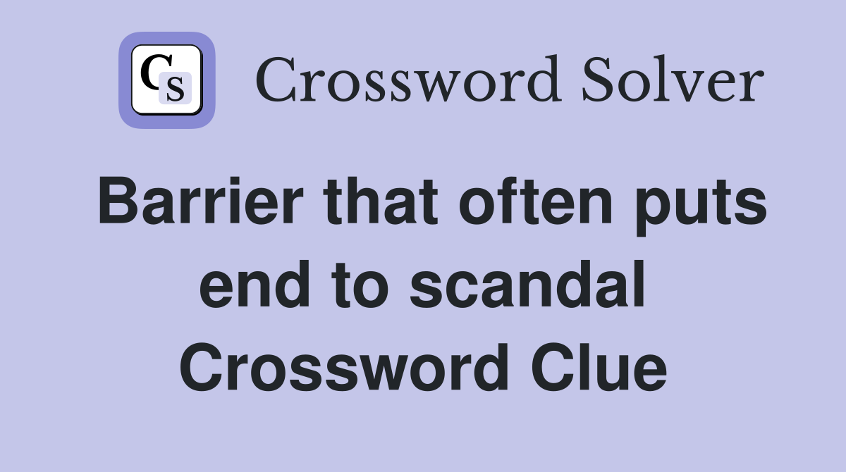 Barrier that often puts end to scandal Crossword Clue