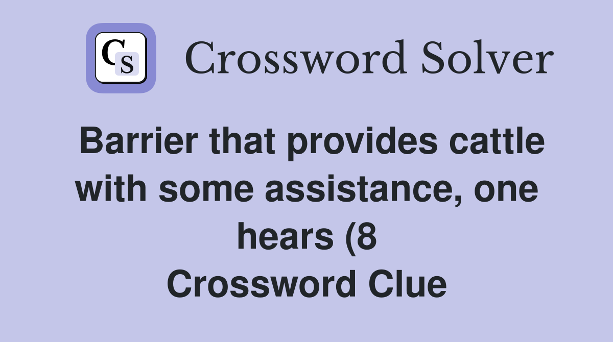 Barrier that provides cattle with some assistance one hears (8 Barrier that provides cattle with some assistance one hears (8