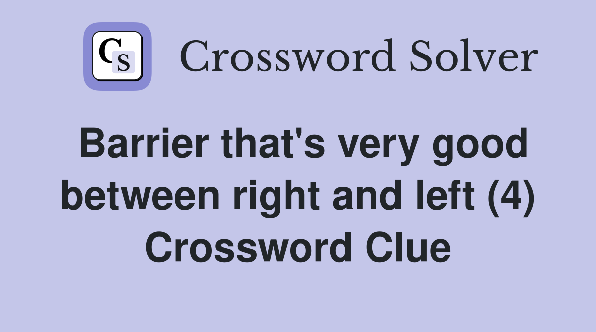 Barrier that's very good between right and left (4) Crossword Clue
