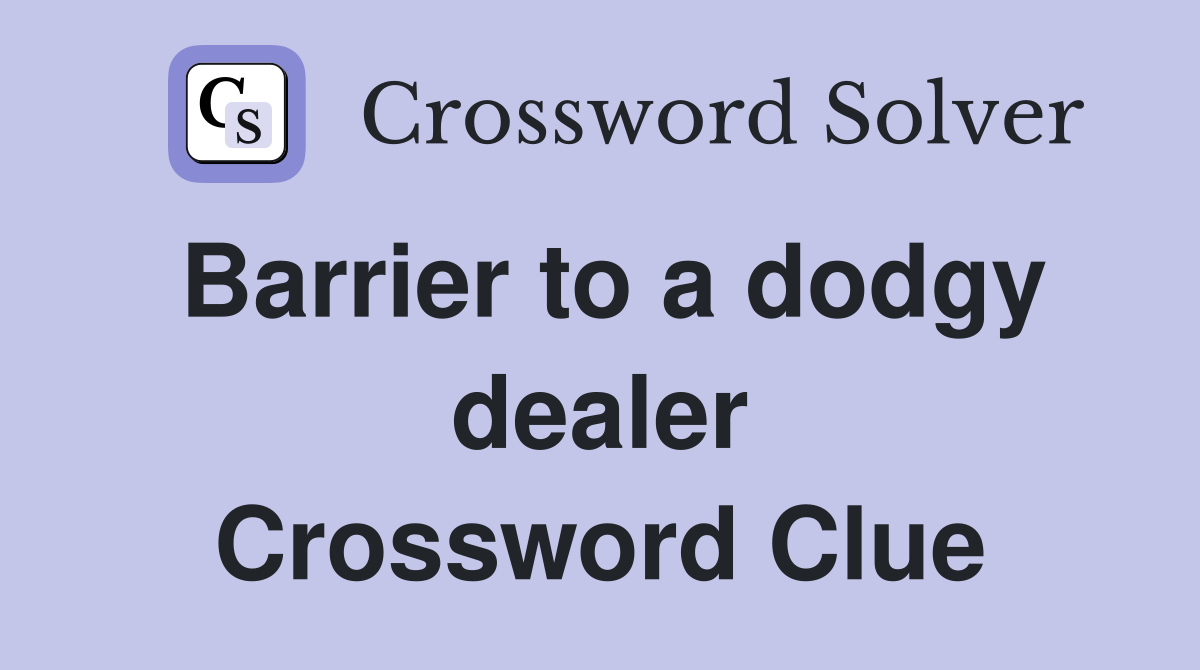 Barrier to a dodgy dealer Crossword Clue