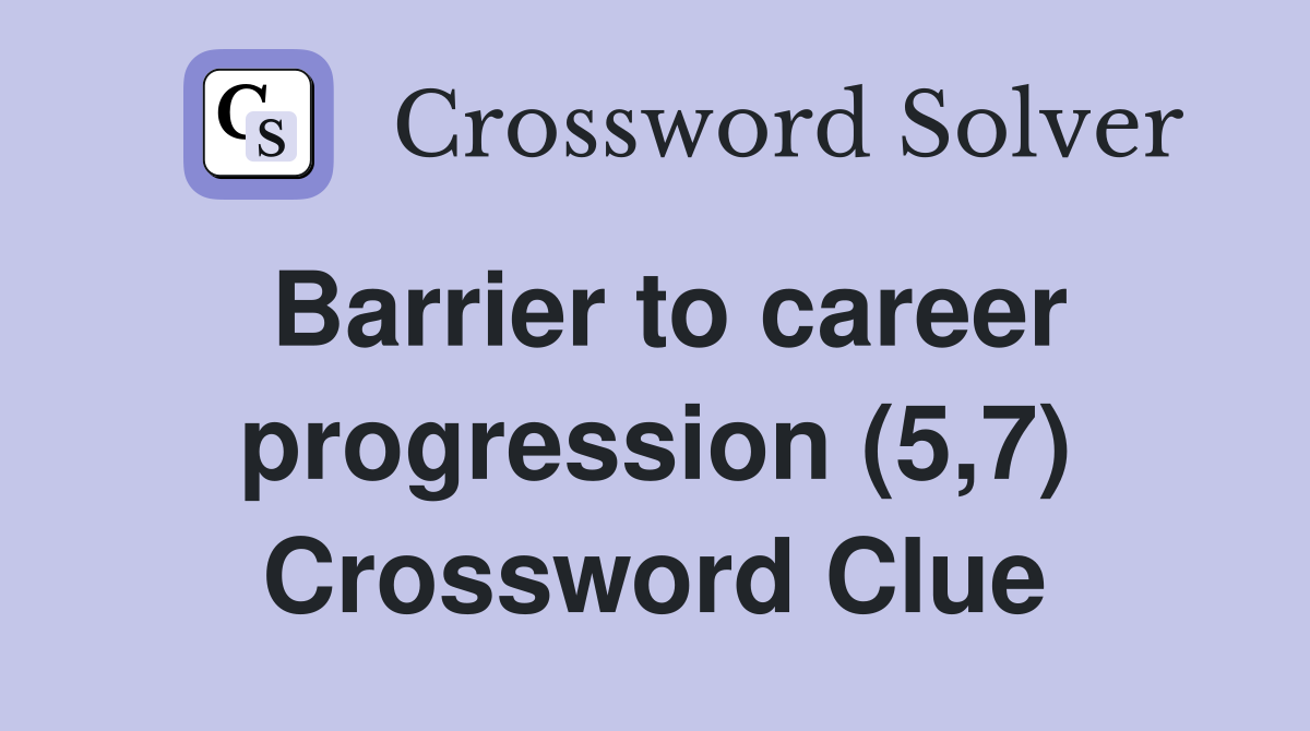 Barrier to career progression (5,7) Crossword Clue