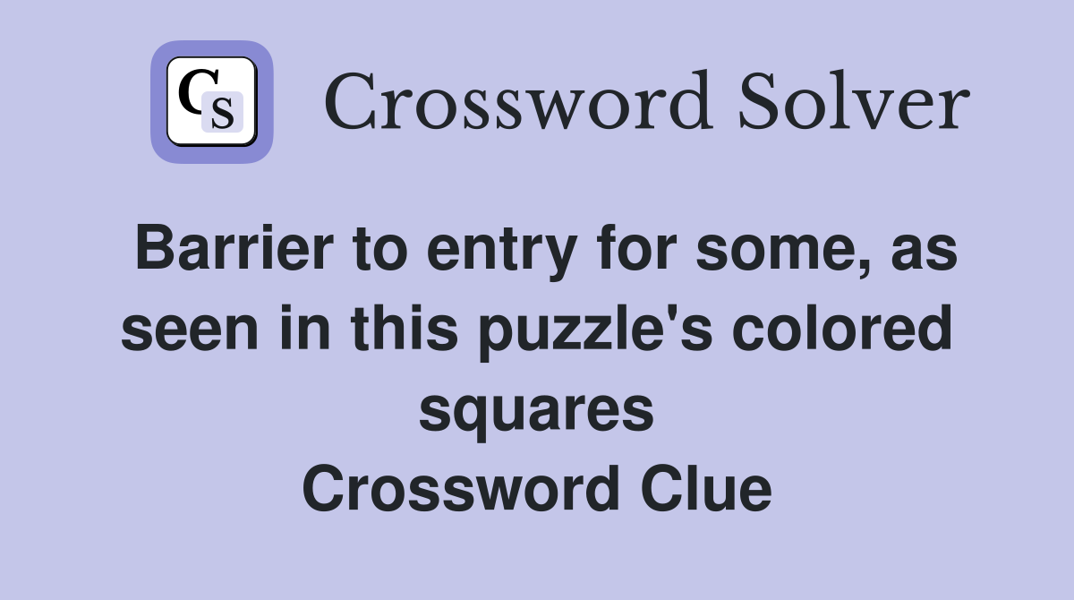 Barrier to entry for some, as seen in this puzzle's colored squares Crossword Clue