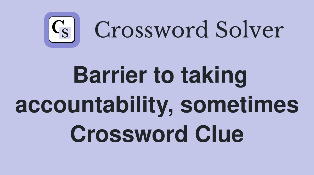 Barrier to taking accountability, sometimes Crossword Clue