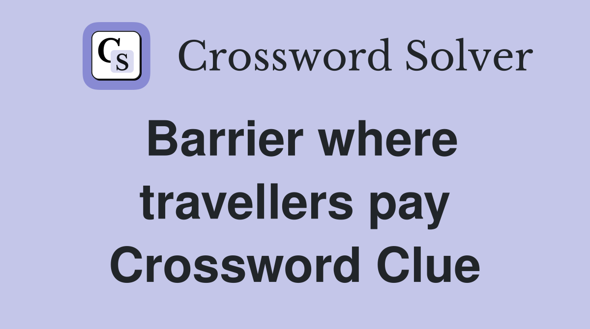 Barrier where travellers pay Crossword Clue