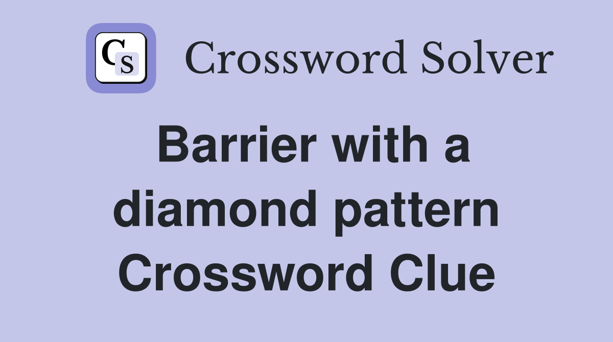 Barrier with a diamond pattern Crossword Clue