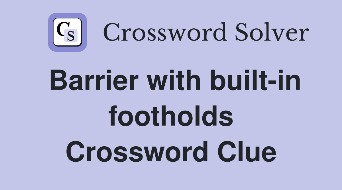 Barrier with built-in footholds Crossword Clue