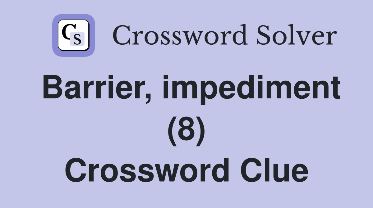 Barrier, impediment (8) Crossword Clue