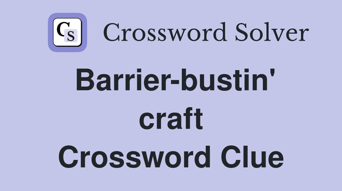 Barrier-bustin' craft Crossword Clue
