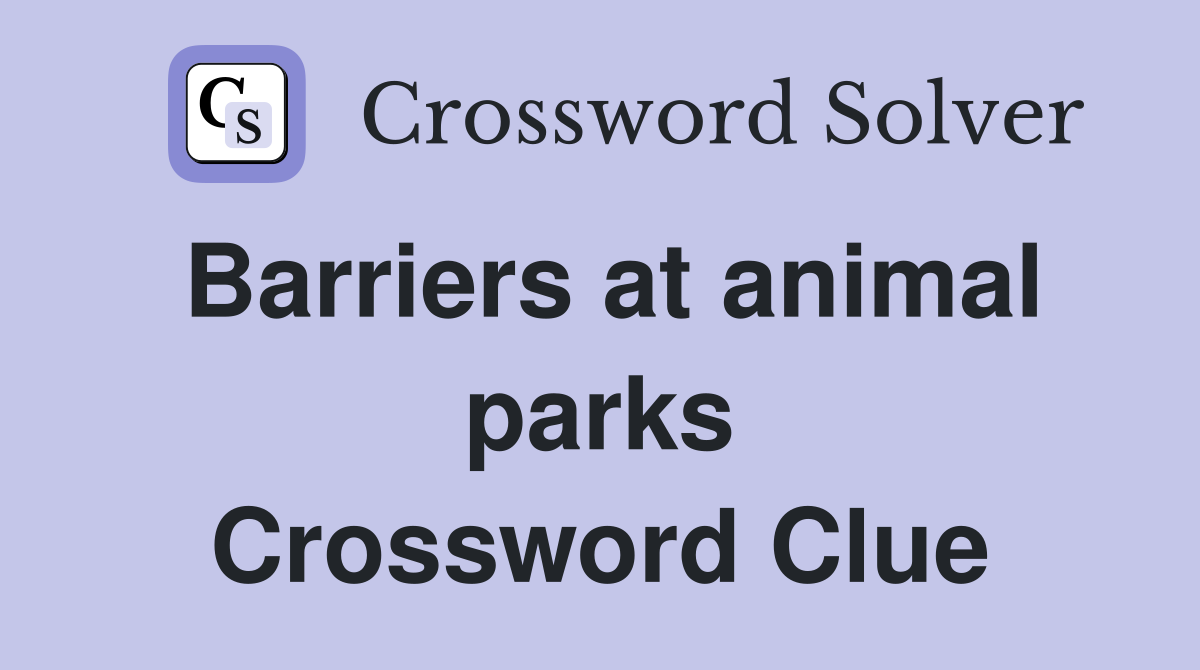 Barriers at animal parks Crossword Clue