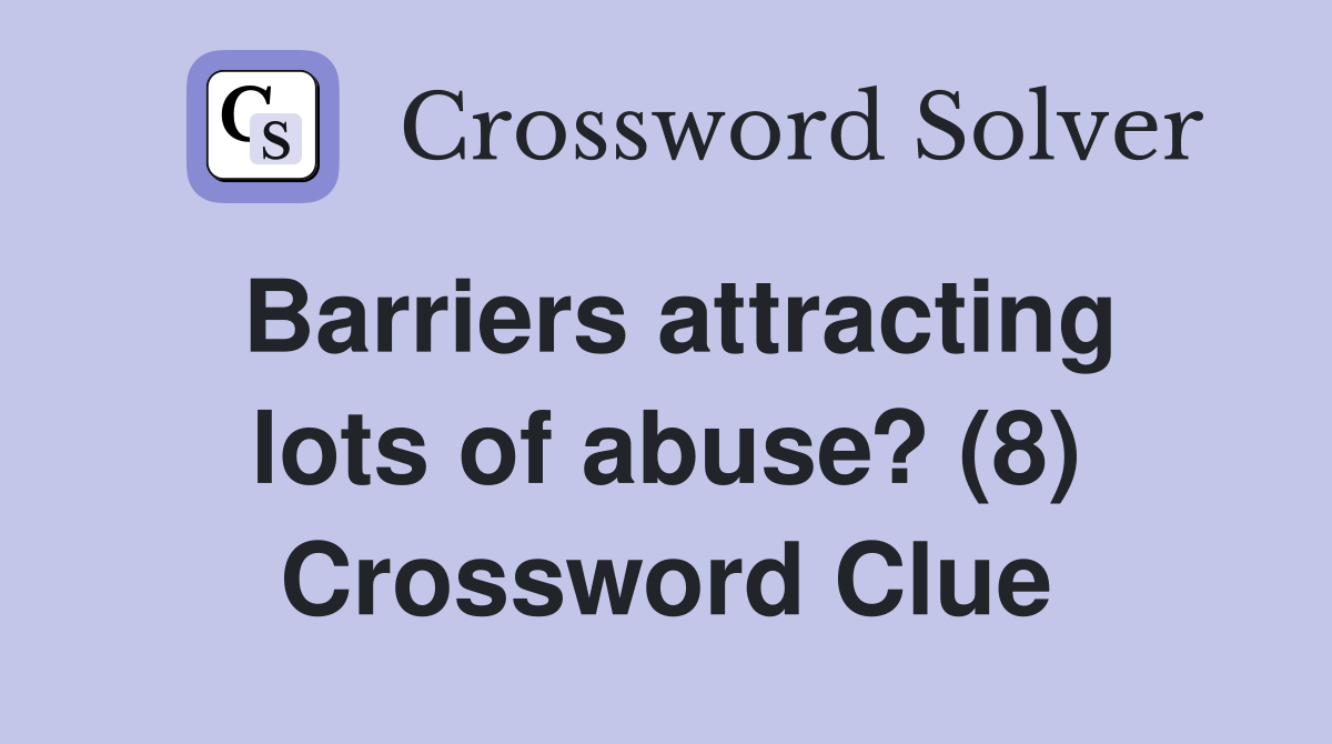 Barriers attracting lots of abuse? (8) Crossword Clue
