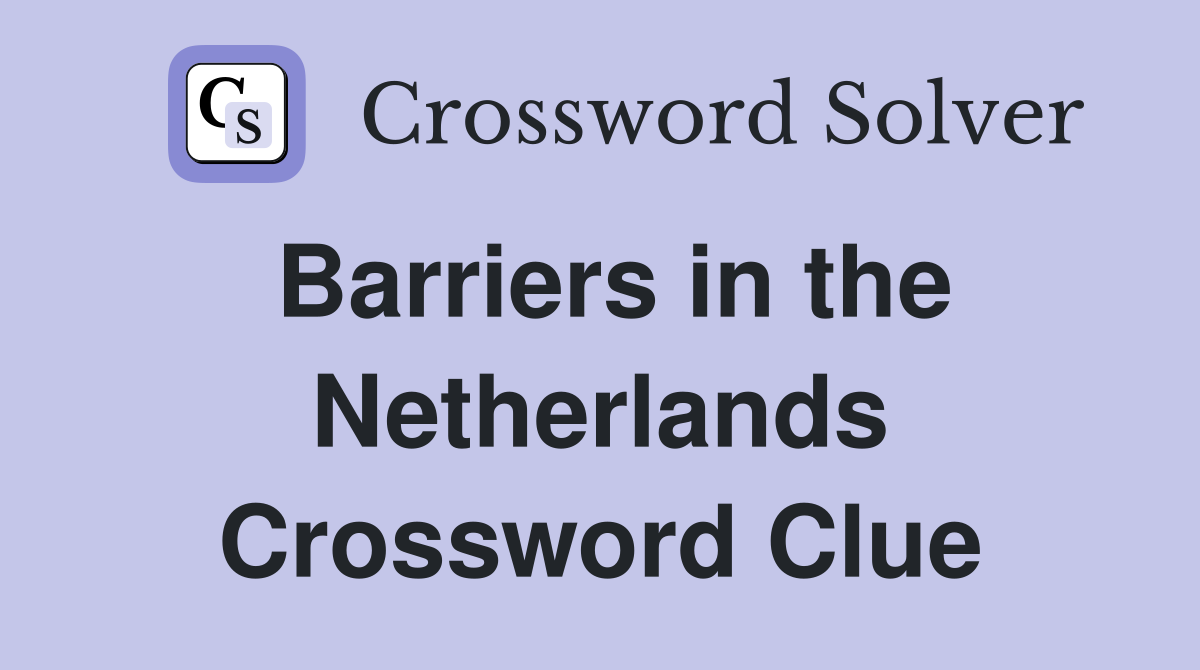 Barriers in the Netherlands Crossword Clue