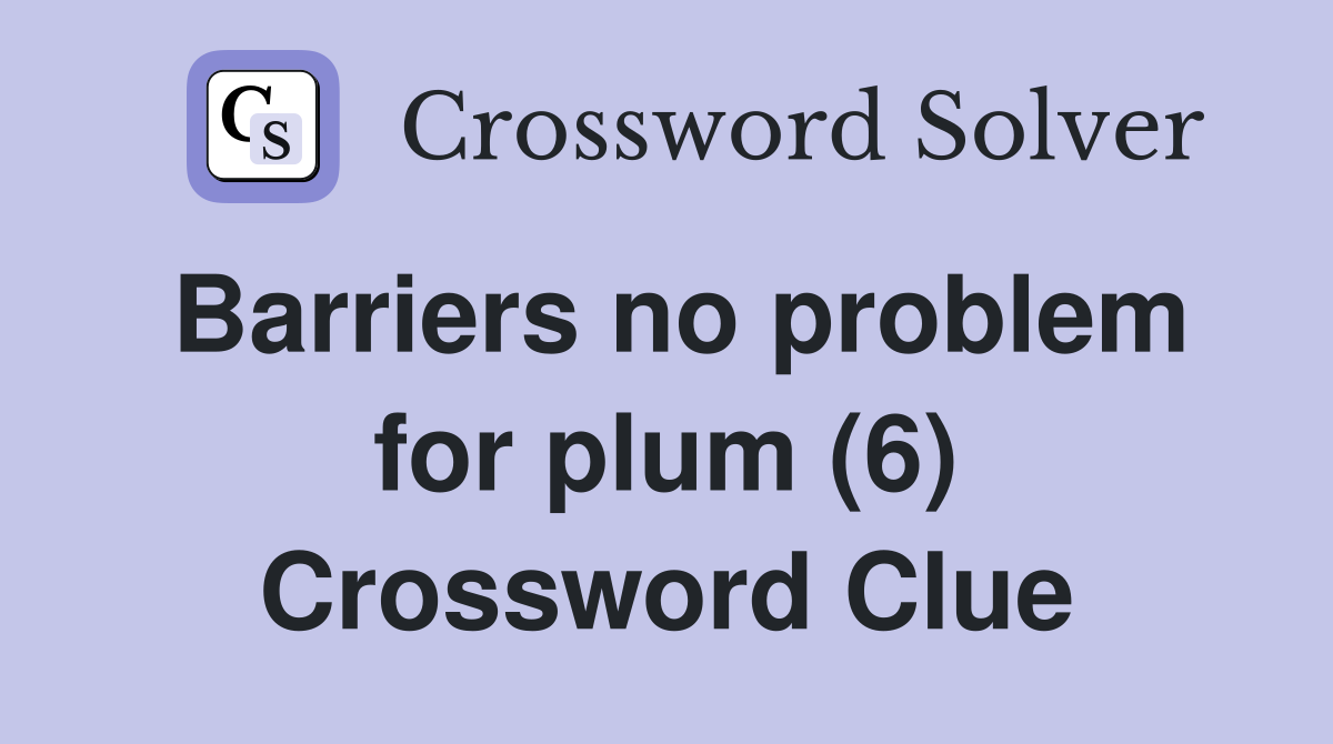 Barriers no problem for plum (6) Crossword Clue