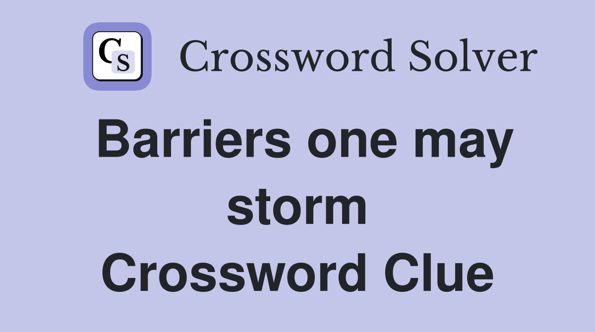 Barriers one may storm Crossword Clue