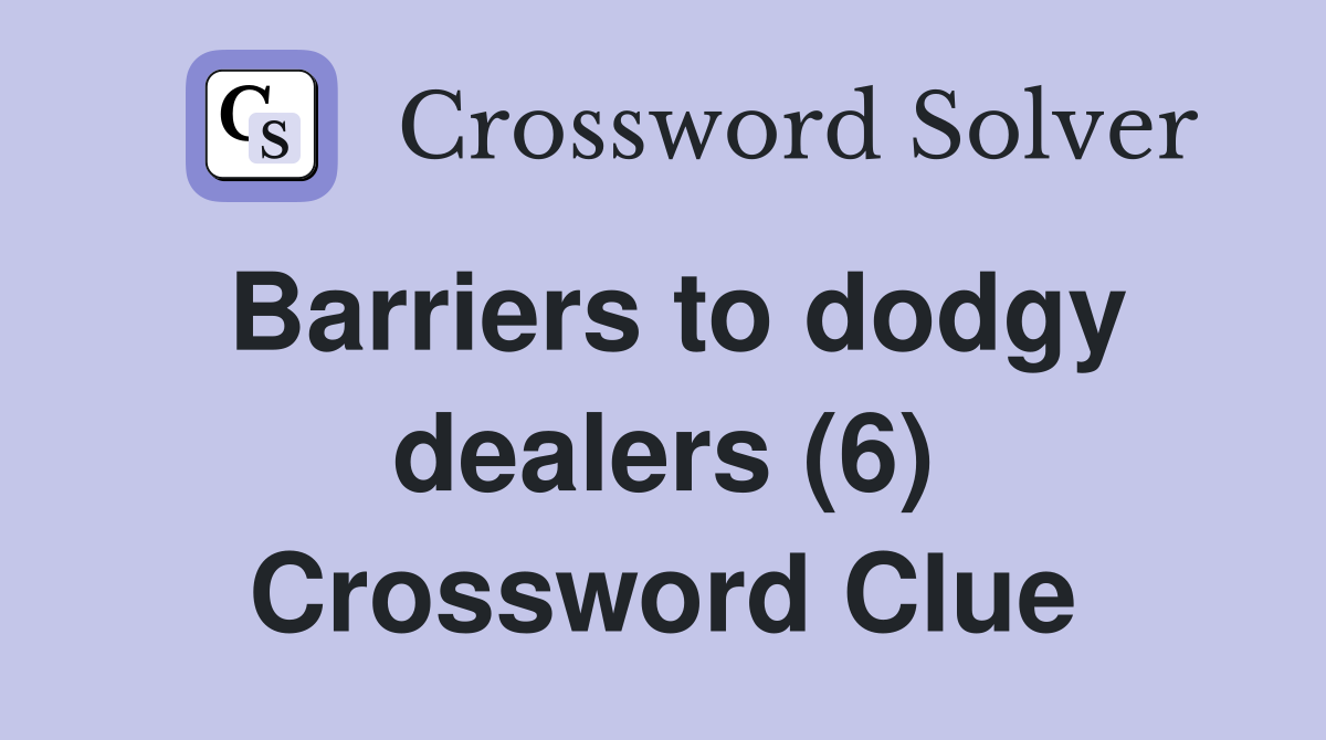 Barriers to dodgy dealers (6) Crossword Clue