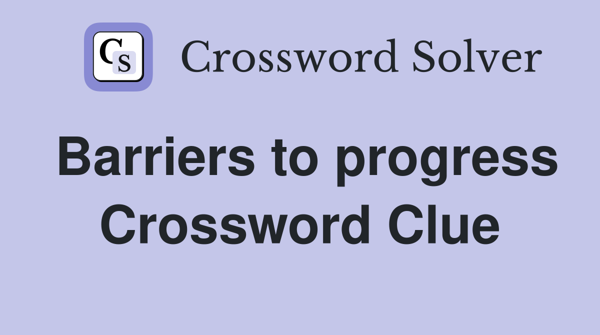 Barriers to progress Crossword Clue