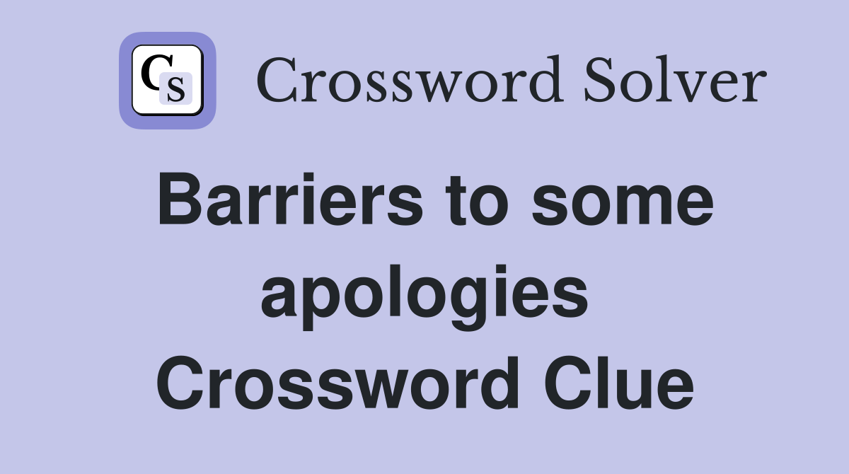 Barriers to some apologies Crossword Clue