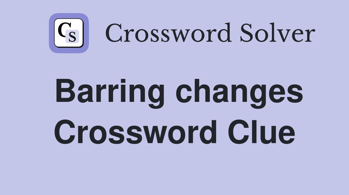 Barring changes Crossword Clue