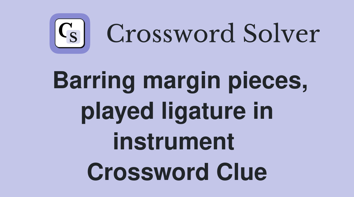 Barring margin pieces, played ligature in instrument  Crossword Clue