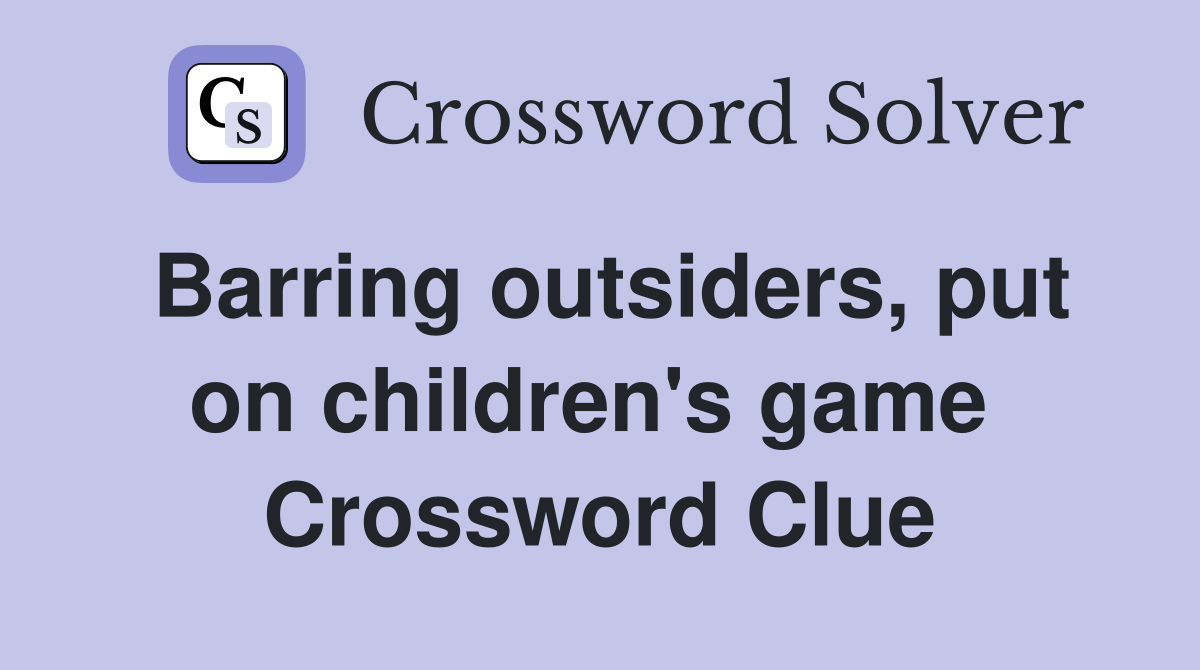 Barring outsiders, put on children's game  Crossword Clue