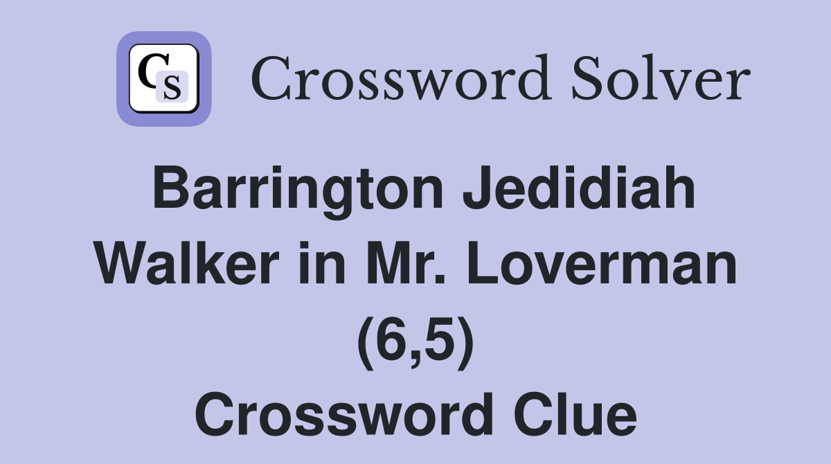 Barrington Jedidiah Walker in Mr. Loverman (6,5) Crossword Clue