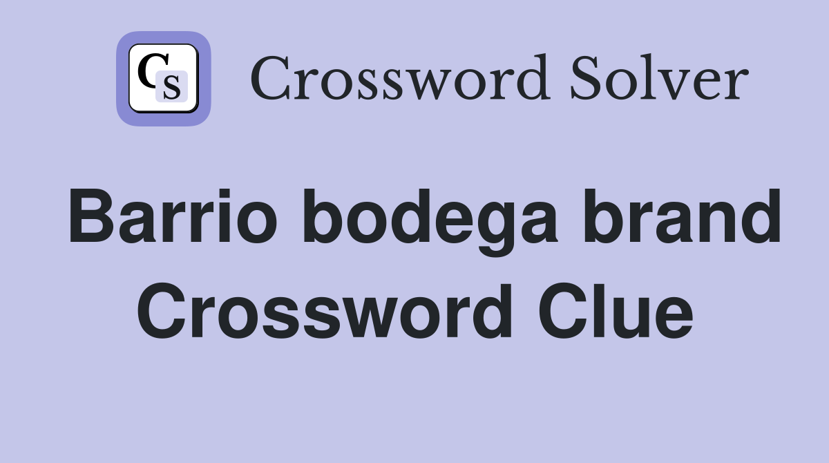 Barrio bodega brand Crossword Clue