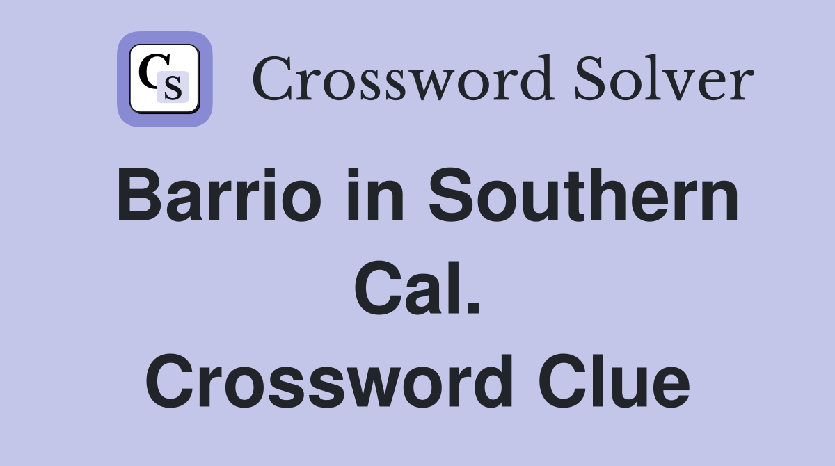 Barrio in Southern Cal. Crossword Clue