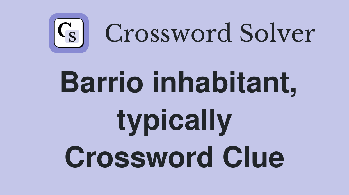 Barrio inhabitant, typically Crossword Clue