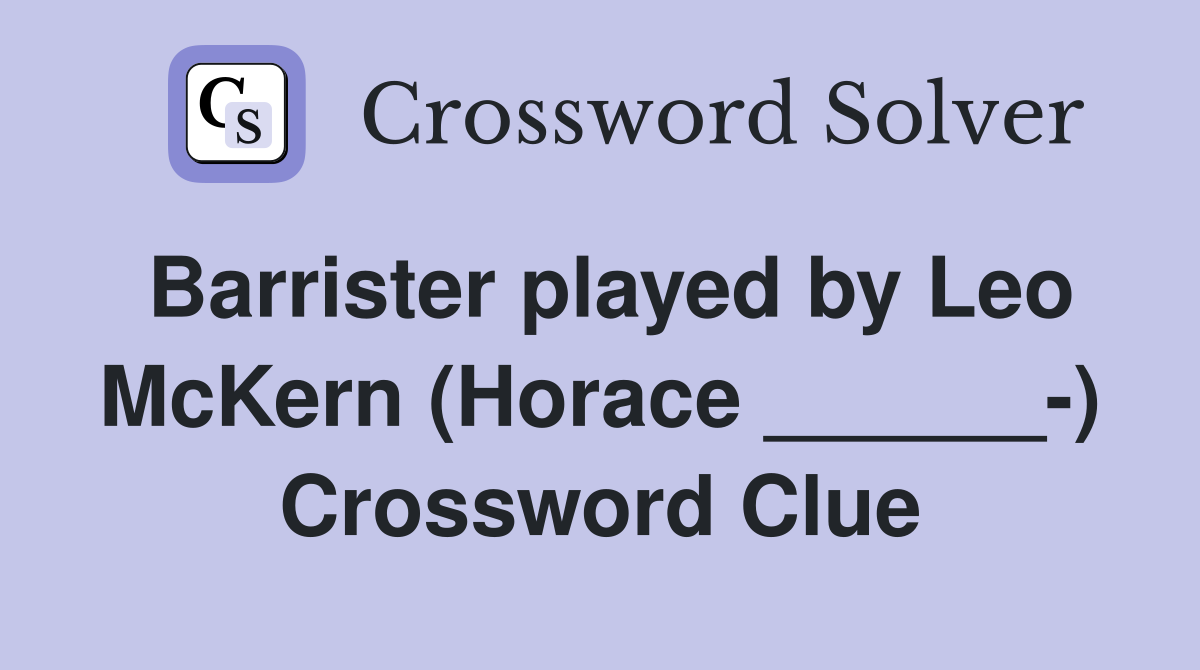 Barrister played by Leo McKern (Horace ______-) Crossword Clue