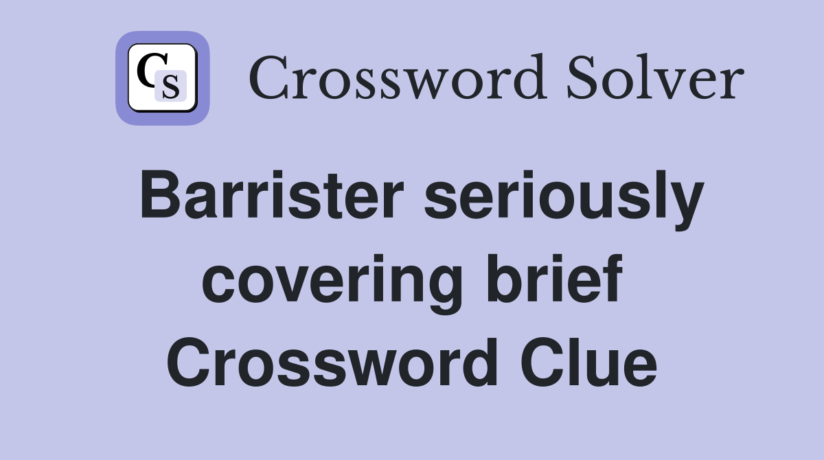 Barrister seriously covering brief Crossword Clue
