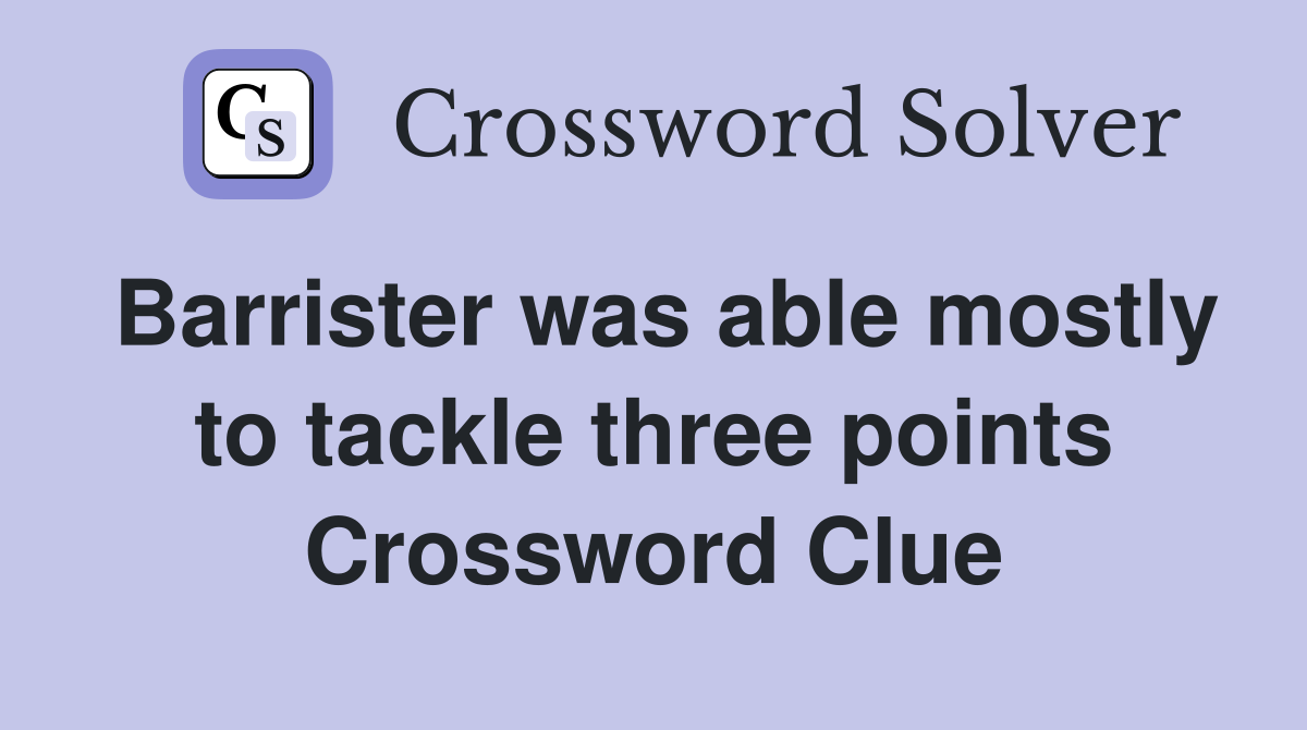 Barrister was able mostly to tackle three points Crossword Clue