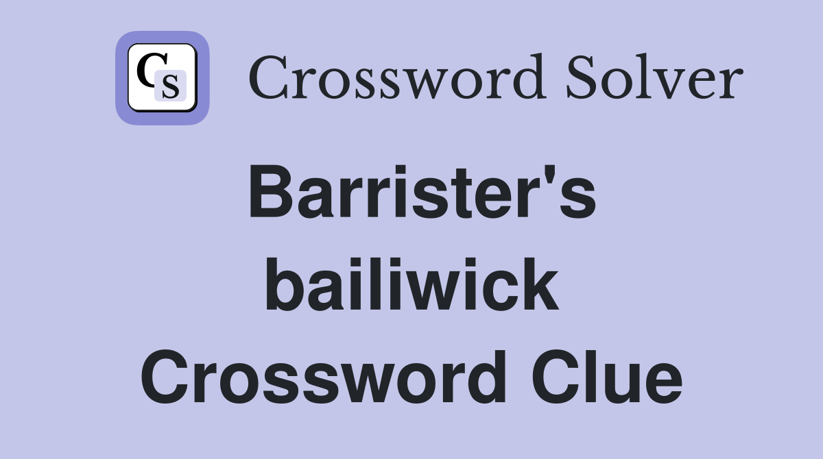 Barrister's bailiwick Crossword Clue