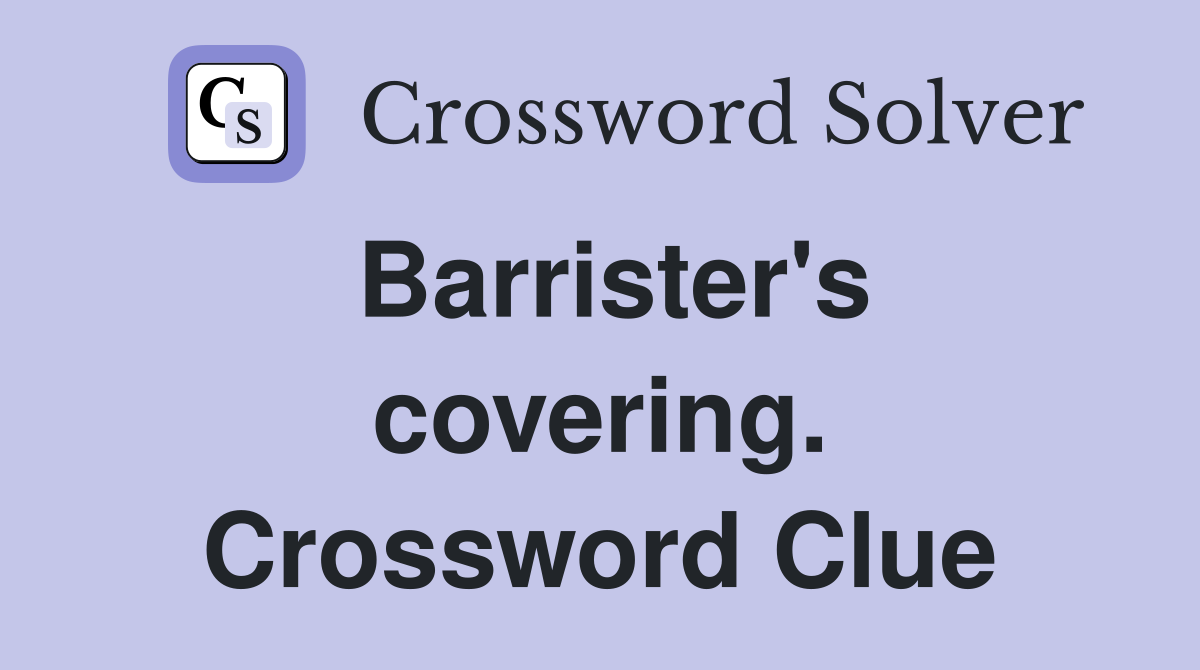 Barrister's covering. Crossword Clue