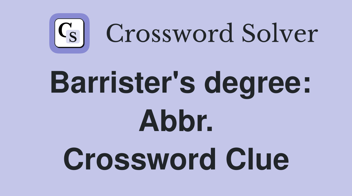 Barrister's degree: Abbr. Crossword Clue