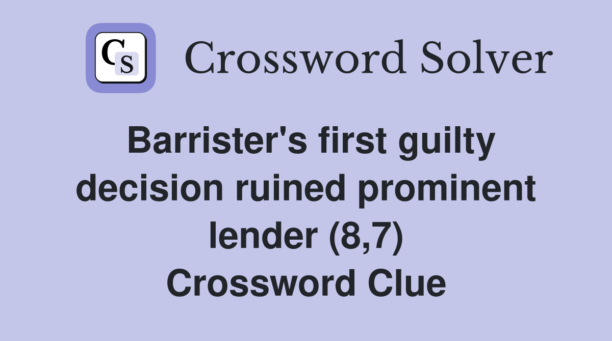 Barrister's first guilty decision ruined prominent lender (8,7) Crossword Clue