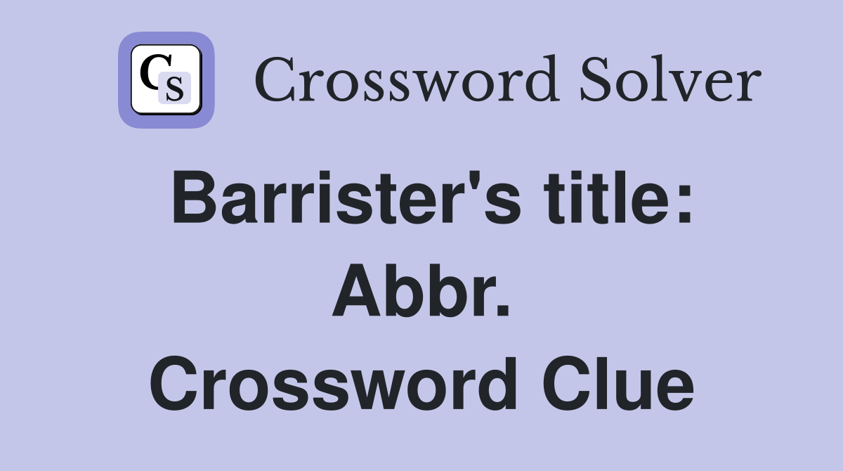 Barrister's title: Abbr. Crossword Clue