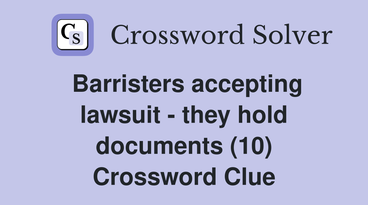 Barristers Accepting Lawsuit - They Hold Documents (10) - Crossword 