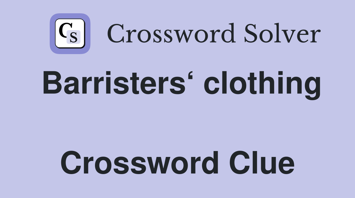 Barristers‘ clothing  Crossword Clue