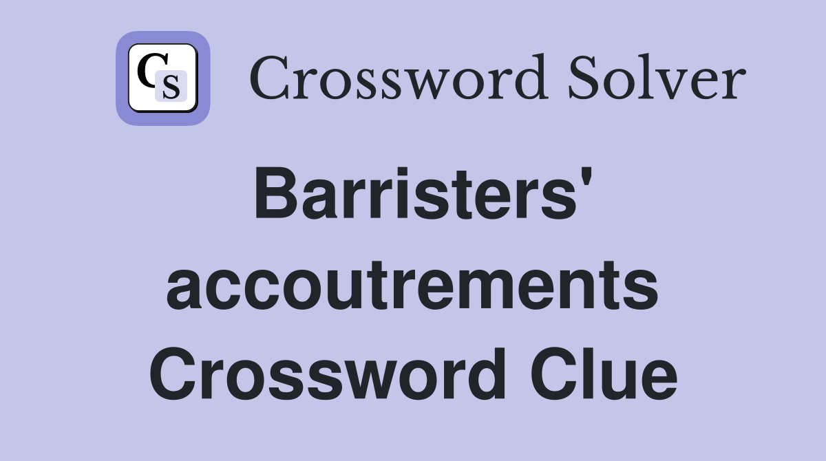 Barristers' accoutrements Crossword Clue