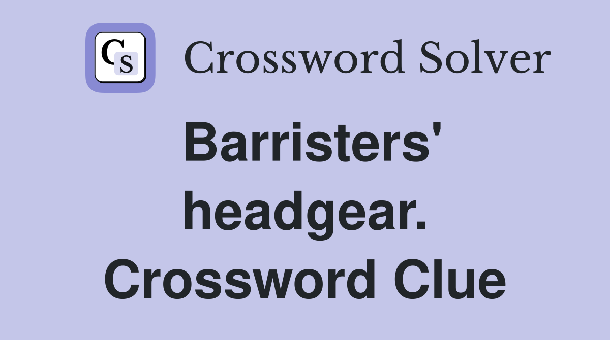 Barristers' headgear. Crossword Clue