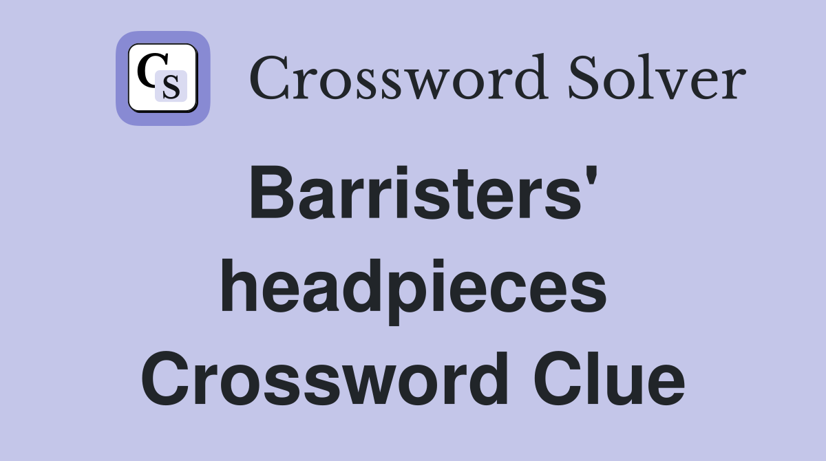 Barristers' headpieces Crossword Clue