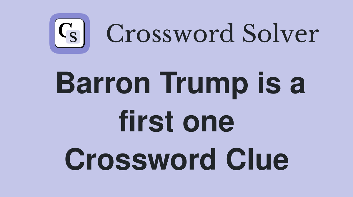 Barron Trump is a first one Crossword Clue