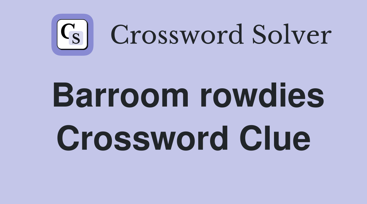 Barroom rowdies Crossword Clue