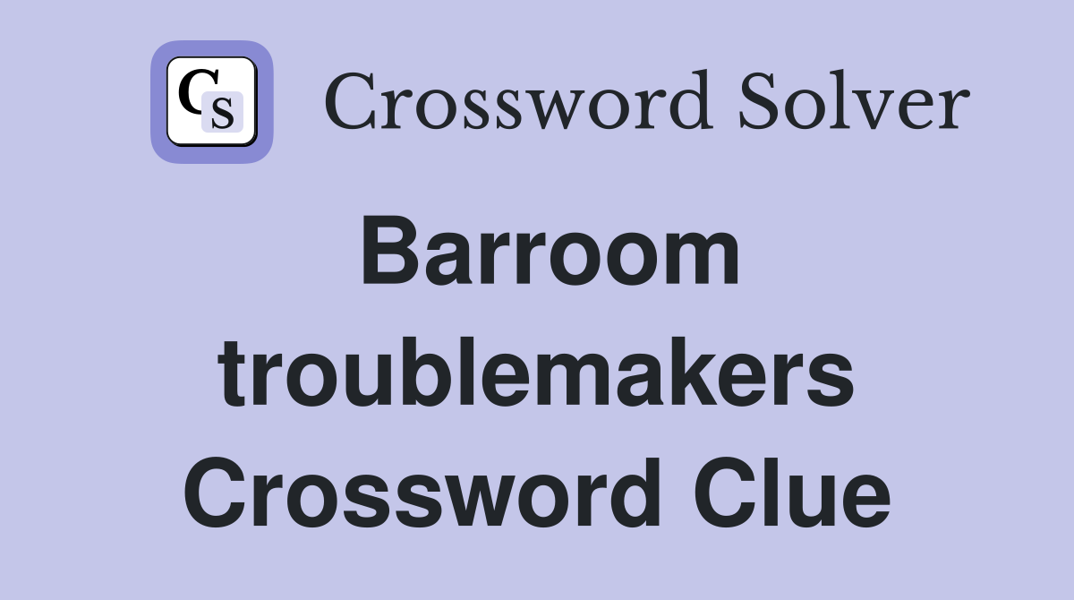 Barroom troublemakers Crossword Clue