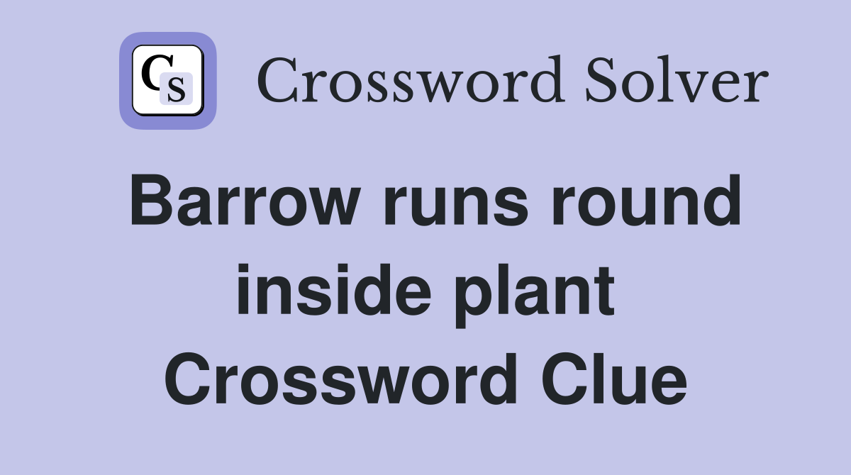 Barrow runs round inside plant Crossword Clue