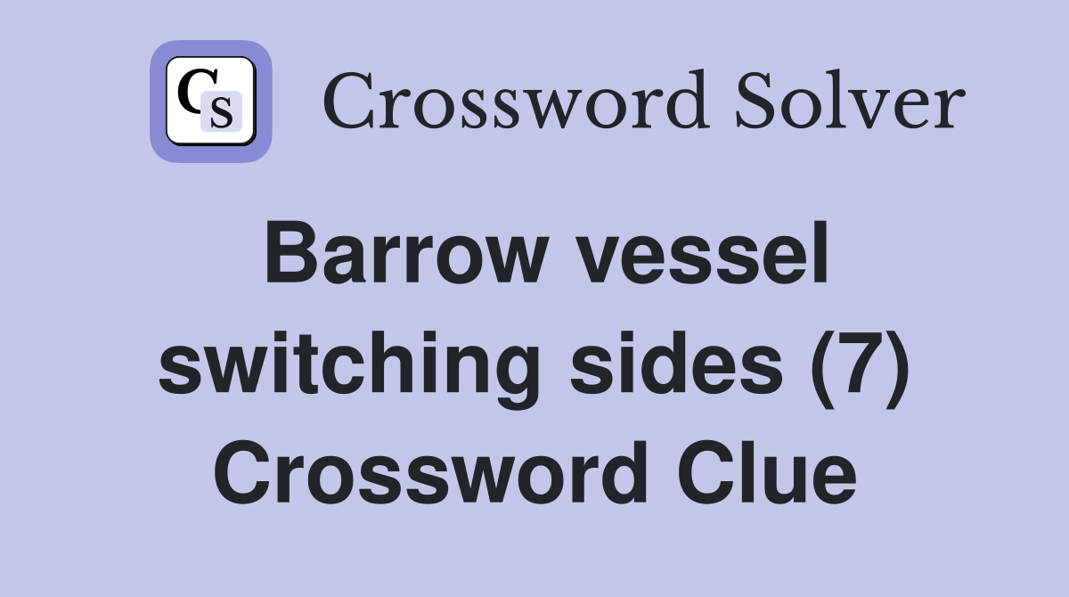 Barrow vessel switching sides (7) Crossword Clue