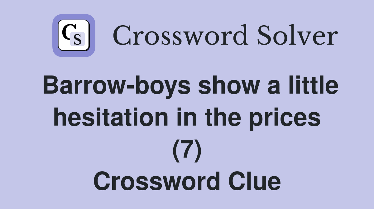 Barrow-boys show a little hesitation in the prices (7) Crossword Clue