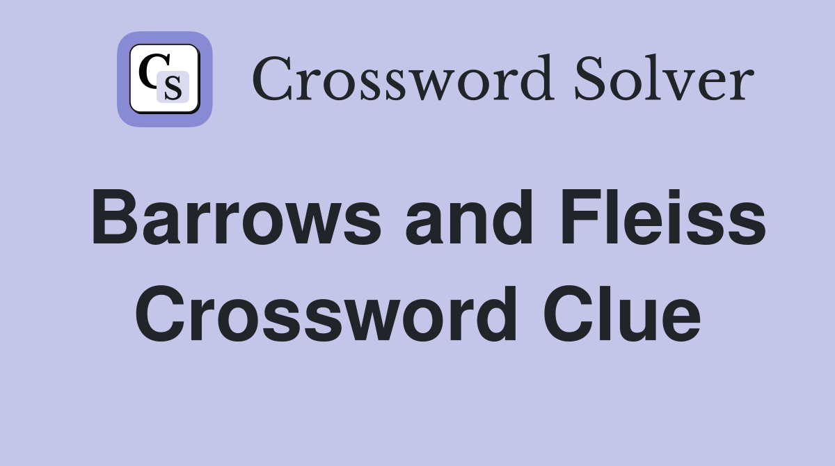 Barrows and Fleiss Crossword Clue
